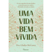 UMA VIDA BEM VIVIDA: OS SEIS SEGREDOS DE UMA MÉDICA CENTENÁRIA PARA TER SAÚDE E FELICIDADE EM TODAS AS IDADES