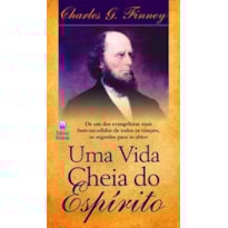 UMA VIDA CHEIA DO ESPÍRITO: DE UM DOS EVANGELISTAS MAIS BEM-SUCEDIDOS DE TODOS OS TEMPOS.
