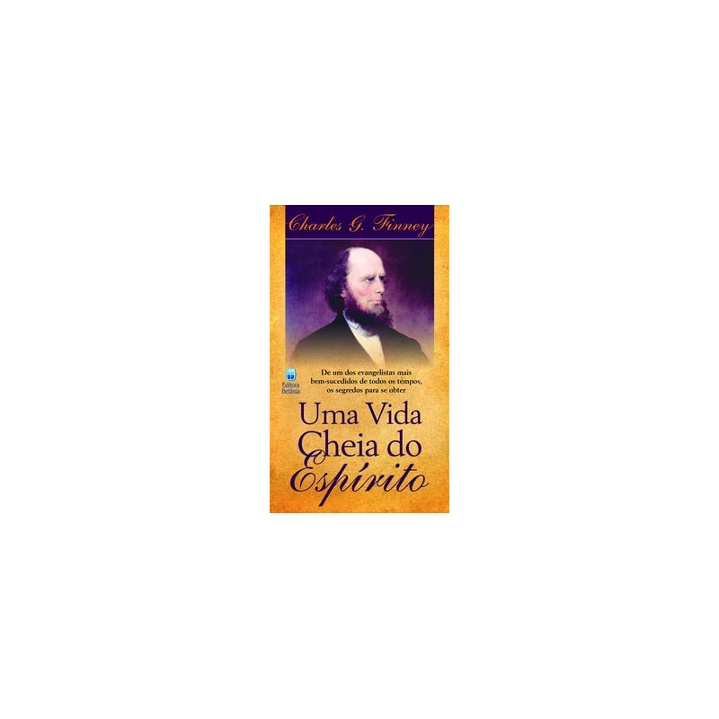 UMA VIDA CHEIA DO ESPÍRITO: DE UM DOS EVANGELISTAS MAIS BEM-SUCEDIDOS DE TODOS OS TEMPOS.
