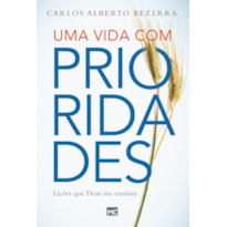 UMA VIDA COM PRIORIDADES: LIÇÕES QUE DEUS ME ENSINOU