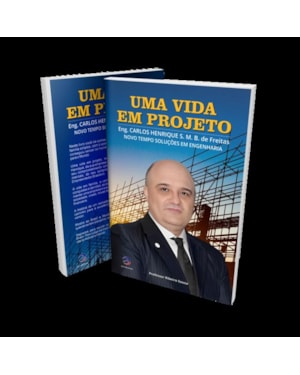 UMA VIDA EM PROJETO - ENGº CARLOS HENRIQUE S. M. B. DE FREITAS