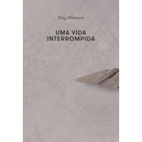 UMA VIDA INTERROMPIDA