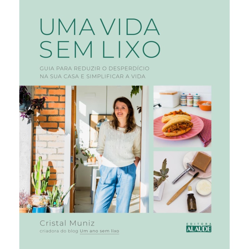 Uma vida sem lixo: guia para reduzir o desperdício na sua casa e simplificar a vida