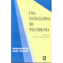 UMA VISÃO GLOBAL DO PSICODRAMA: FUNDAMENTOS HISTÓRICOS, TEÓRICOS E PRÁTICOS