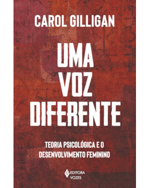 UMA VOZ DIFERENTE: TEORIA PSICOLÓGICA E O DESENVOLVIMENTO FEMININO