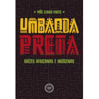 UMBANDA PRETA: RAÍZES AFRICANAS E INDÍGENAS