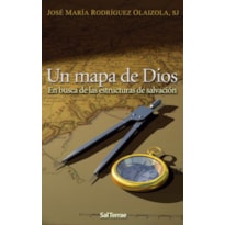 UN MAPA DE DIOS - EN BUSCA DE LAS ESTRUCTURAS DE SALVACION  - 1ª