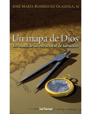 UN MAPA DE DIOS - EN BUSCA DE LAS ESTRUCTURAS DE SALVACION  - 1ª