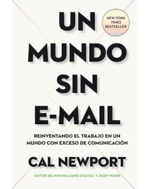 Un mundo sin e-mail: reinventando el trabajo en un mundo con exceso de comunicación
