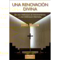 UNA RENOVACION DIVINA - DE UNA PARROQUIA DE MANTENIMIENTO A UNA PARROQUIA MISIONERAN