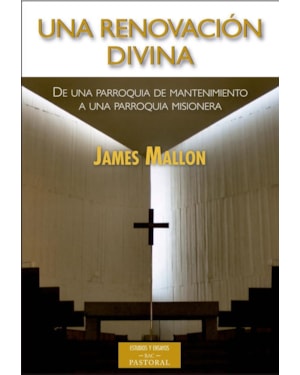 UNA RENOVACION DIVINA - DE UNA PARROQUIA DE MANTENIMIENTO A UNA PARROQUIA MISIONERAN
