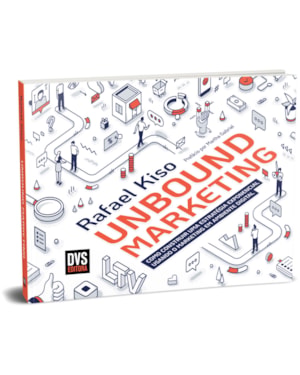 UNBOUND MARKETING: COMO CONSTRUIR UMA ESTRATÉGIA EXPONENCIAL USANDO O MARKETING EM AMBIENTE DIGITAL