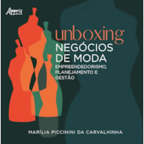 UNBOXING NEGÓCIOS DE MODA: EMPREENDEDORISMO, PLANEJAMENTO E GESTÃO