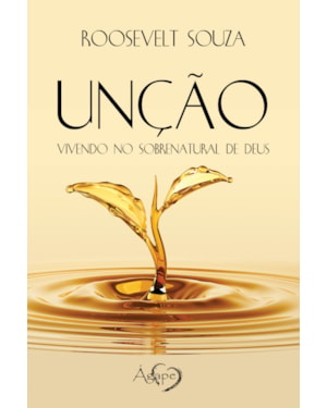 UNÇÃO: VIVENDO NO SOBRENATURAL DE DEUS