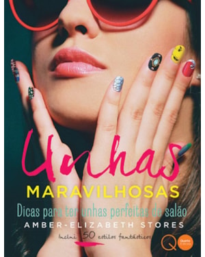 UNHAS MARAVILHOSAS : DICAS PARA TER UNHAS PERFEITAS