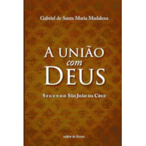 UNIÃO COM DEUS SEGUNDO, A - SÃO JOÃO DA CRUZ