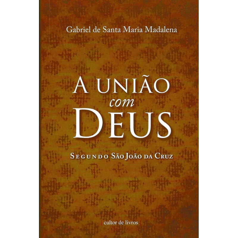 UNIÃO COM DEUS SEGUNDO, A - SÃO JOÃO DA CRUZ