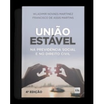 UNIÃO ESTÁVEL NA PREVIDÊNCIA SOCIAL E NO DIREITO CIVIL 4ª EDIÇÃO