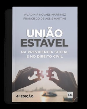 UNIÃO ESTÁVEL NA PREVIDÊNCIA SOCIAL E NO DIREITO CIVIL 4ª EDIÇÃO