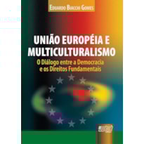 UNIÃO EUROPÉIA E MULTICULTURALISMO - O DIÁLOGO ENTRE A DEMOCRACIA E OS DIREITOS FUNDAMENTAIS