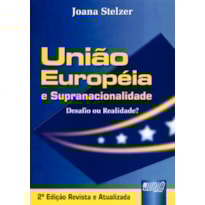 UNIÃO EUROPÉIA E SUPRANACIONALIDADE - DESAFIO OU REALIDADE?