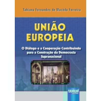 UNIÃO EUROPEIA - O DIÁLOGO E A COOPERAÇÃO CONTRIBUINDO PARA A CONSTRUÇÃO DA DEMOCRACIA SUPRANACIONAL