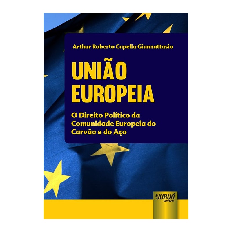 UNIÃO EUROPEIA - O DIREITO POLÍTICO DA COMUNIDADE EUROPEIA DO CARVÃO E DO AÇO