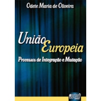 UNIÃO EUROPÉIA - PROCESSOS DE INTEGRAÇÃO E MUTAÇÃO