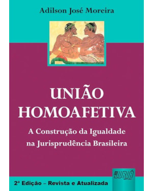 UNIÃO HOMOAFETIVA - A CONSTRUÇÃO DA IGUALDADE NA JURISPRUDÊNCIA BRASILEIRA
