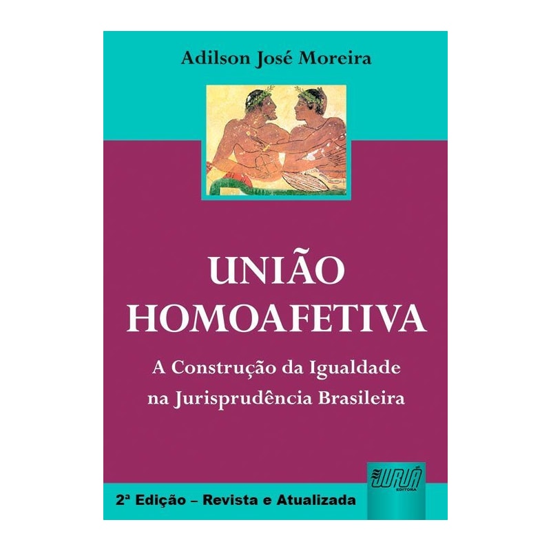 UNIÃO HOMOAFETIVA - A CONSTRUÇÃO DA IGUALDADE NA JURISPRUDÊNCIA BRASILEIRA