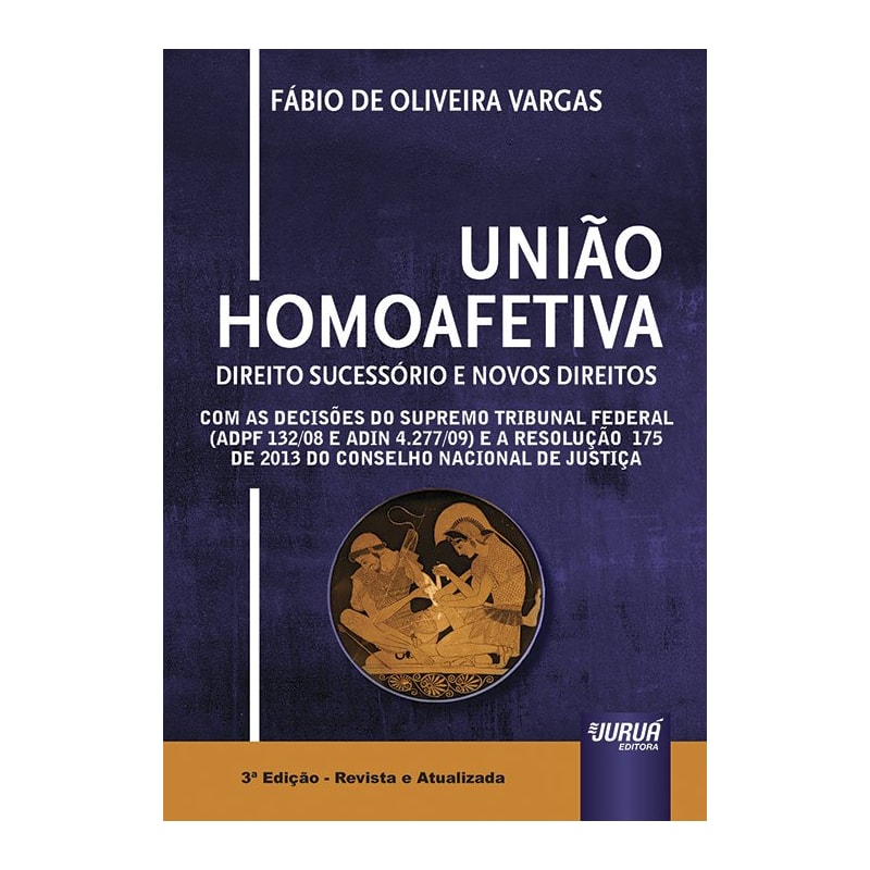 UNIÃO HOMOAFETIVA - DIREITO SUCESSÓRIO E NOVOS DIREITOS - COM AS DECISÕES SUPREMO TRIBUNAL FEDERAL (ADPF 132/08 E ADIN 4.277/09) E A RESOLUÇÃO 175 DE 2013 DO CONSELHO NACIONAL DE JUSTIÇA