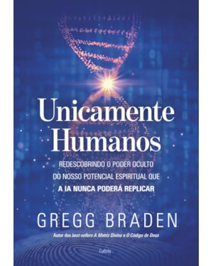 Unicamente humanos: Redescobrindo o poder oculto do nosso potencial espiritual que a IA nunca poderá replicar