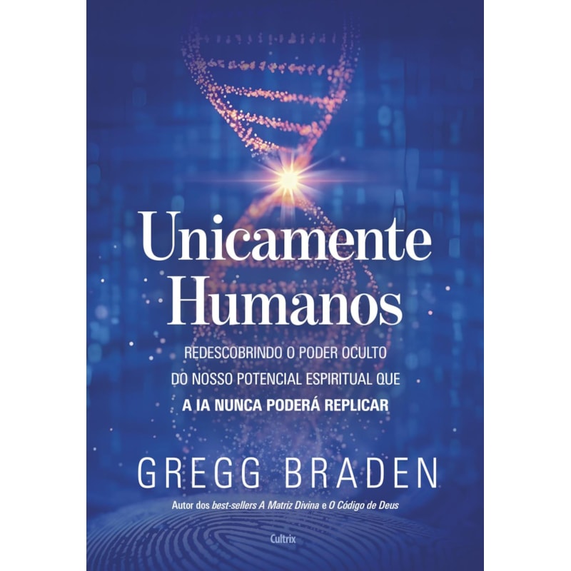 Unicamente humanos: Redescobrindo o poder oculto do nosso potencial espiritual que a IA nunca poderá replicar