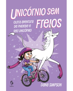 UNICÓRNIO SEM FREIOS: OUTRA AVENTURA DE PHOEBE E SEU UNICÓRNIO