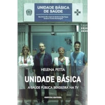 UNIDADE BÁSICA - A SAÚDE PÚBLICA BRASILEIRA NA TV - VOL. 308