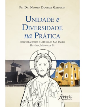 UNIDADE E DIVERSIDADE NA PRÁTICA: FIÉIS UCRANIANOS E LATINOS EM SÀO PAULO HISTÓRIA, MEMÓRIA E FÉ