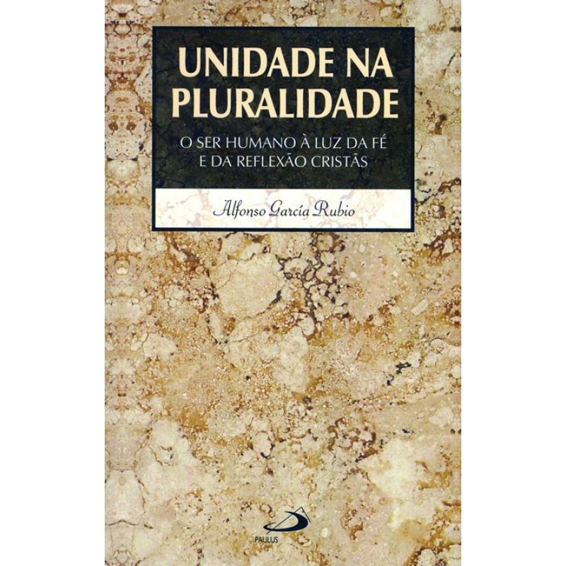 Unidade na pluralidade: o ser humano à luz da fé e da reflexão cristãs