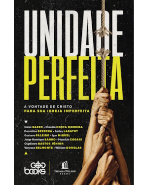 UNIDADE PERFEITA: A VONTADE DE CRISTO PARA SUA IGREJA IMPERFEITA