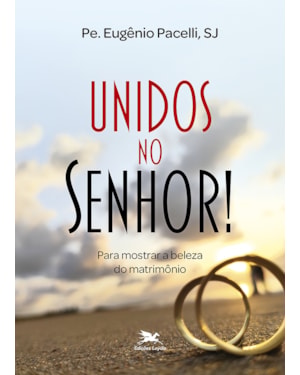 UNIDOS NO SENHOR!: PARA MOSTRAR A BELEZA DO MATRIMÔNIO