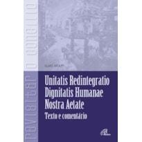 UNITATIS REDINTEGRATIO, DIGNITATIS HUMANAE, NOSTRA AETATE: TEXTOS E COMENTÁRIOS