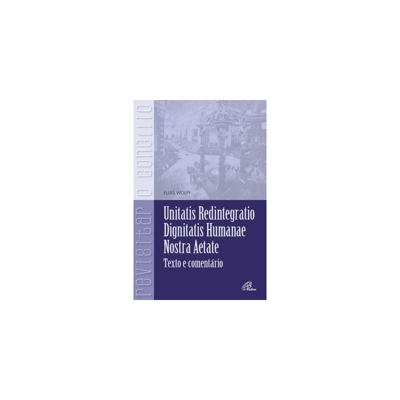 Unitatis redintegratio, dignitatis humanae, nostra aetate: textos e comentários