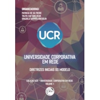 UNIVERSIDADE CORPORATIVA EM REDE: DIRETRIZES INICIAIS DO MODELO COLEÇÃO UCR UNIVERSIDADE CORPORATIVA EM REDE VOLUME 1