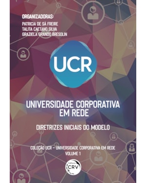 UNIVERSIDADE CORPORATIVA EM REDE: DIRETRIZES INICIAIS DO MODELO COLEÇÃO UCR UNIVERSIDADE CORPORATIVA EM REDE VOLUME 1