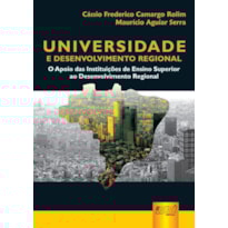 UNIVERSIDADE E DESENVOLVIMENTO REGIONAL - O APOIO DAS INSTITUIÇÕES DE ENSINO SUPERIOR AO DESENVOLVIMENTO REGIONAL