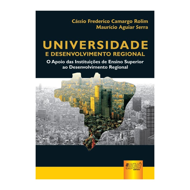 UNIVERSIDADE E DESENVOLVIMENTO REGIONAL - O APOIO DAS INSTITUIÇÕES DE ENSINO SUPERIOR AO DESENVOLVIMENTO REGIONAL