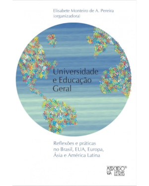 Universidade e educação geral: reflexões e práticas no Brasil, EUA, Europa, Ásia e América Latina