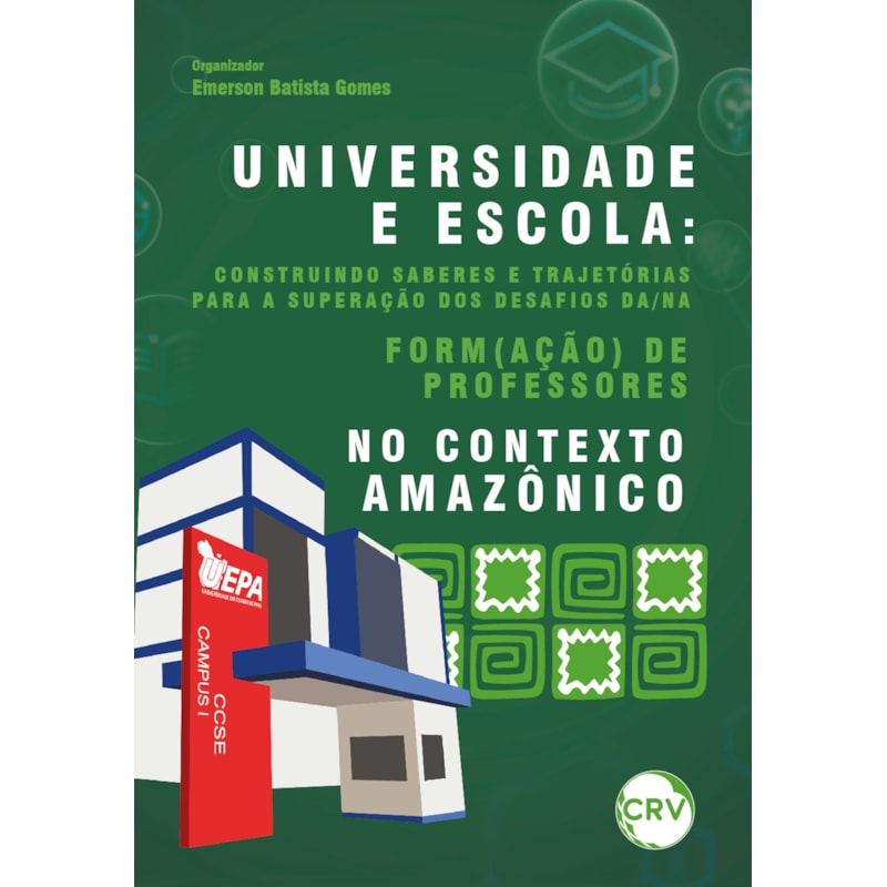 UNIVERSIDADE E ESCOLA: CONSTRUINDO SABERES E TRAJETÓRIAS PARA A SUPERAÇÃO DOS DESAFIOS DA/NA FORM(AÇÃO) DE PROFESSORES NO CONTEXTO AMAZÔNICO