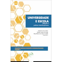 UNIVERSIDADE E ESCOLA: REFLEXÕES E PRÁTICAS INTERDISCIPLINARES COLEÇÃO PRÁTICAS DOCENTES INTERDISCIPLINARES VOLUME 1