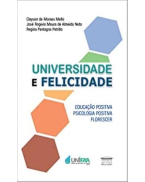 UNIVERSIDADE E FELICIDADE - EDUCAÇÃO POSITIVA, PSICOLOGIA POSITIVA, FLORESCER