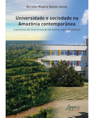 UNIVERSIDADE E SOCIEDADE NA AMAZÔNIA CONTEMPORÂNEA: O PROCESSO DE INTERIORIZAÇÃO DO ENSINO SUPERIOR PÚBLICO